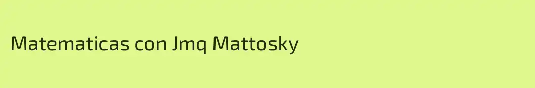Matematicas con Jmq Mattosky